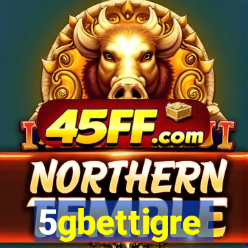 5gbettigre