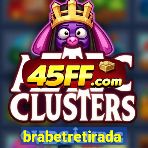 brabetretirada