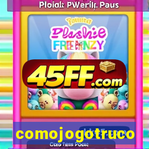 comojogotruco