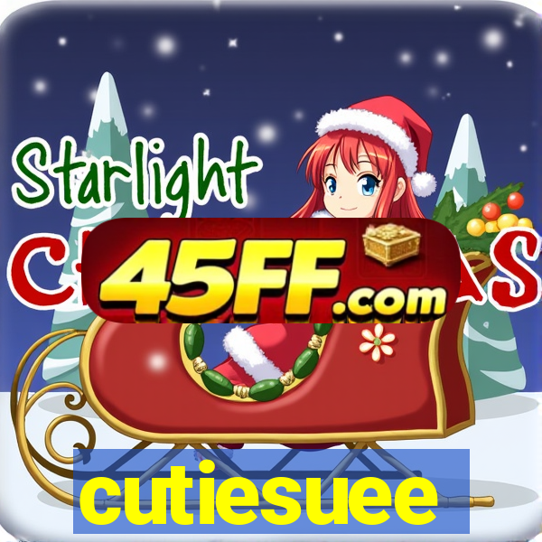 cutiesuee