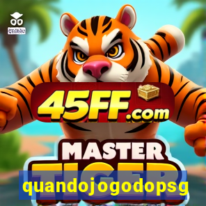 quandojogodopsg