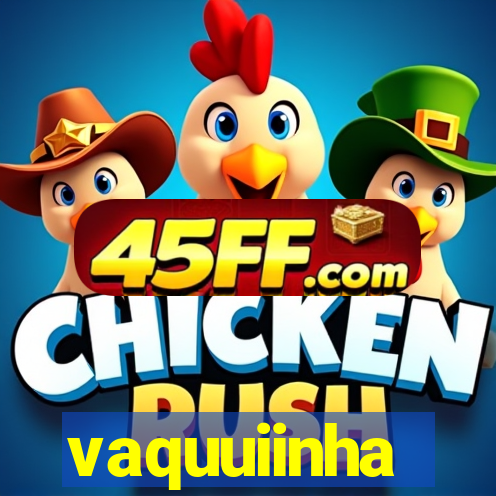 vaquuiinha