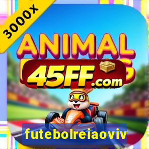 futebolreiaovivo
